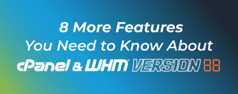 8 More Features You Need To Know About cPanel & WHM® Version 88