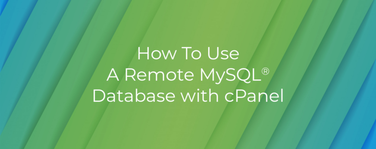 How To Use A Remote MySQL® Database With cPanel