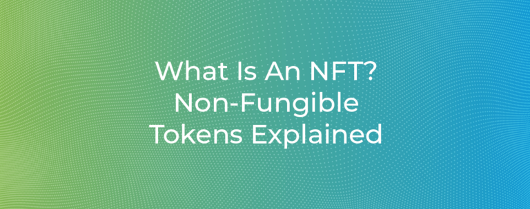 What Is An NFT? Non-Fungible Tokens Explained